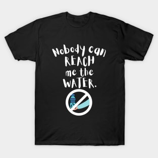 Nobody can reach me the water T-Shirt